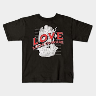 Love takes courage Kids T-Shirt